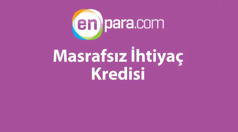 Enparacom masrafsız ihtiyaç kredisi